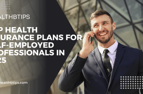 Top Health Insurance Plans for Self-Employed Professionals in 2025